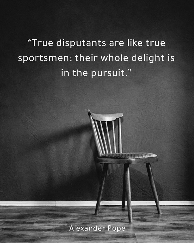 true disputants are like true sportsmen their whole delight
