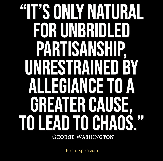 it only natural for unbridled partisanship unrestrained by allegiance to a greater cause to lead to chaos