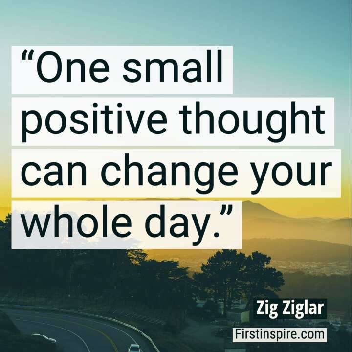 22One small positive thought can change your whole day.22