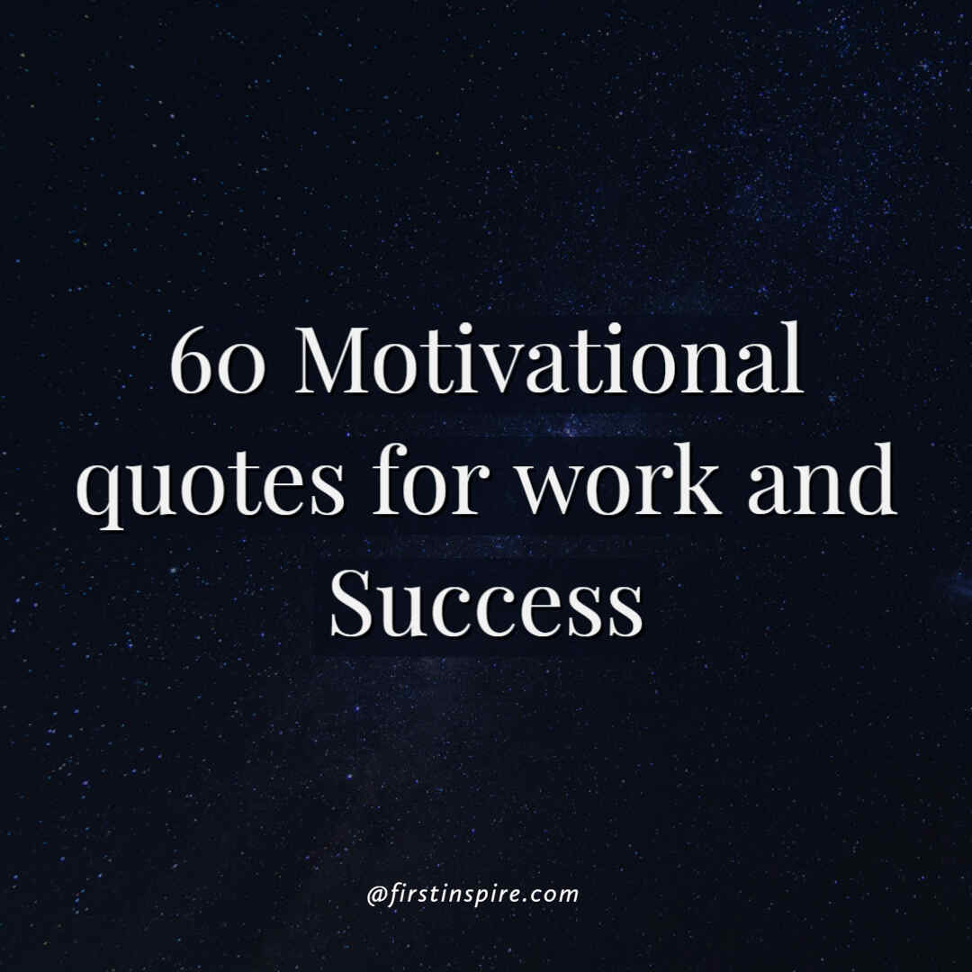 60 Motivational quotes for work and success