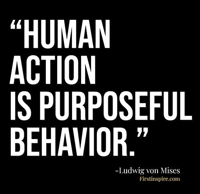 human action is purposeful behavior ludwig von mises quotes