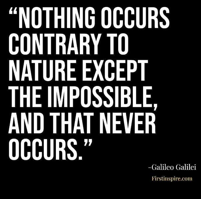 nothing occurs contrary to nature except the impossible and that never occurs