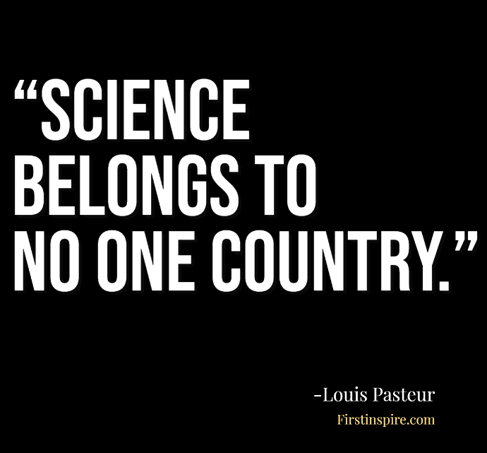 Science belongs to no one country Louis Pasteur Quotes