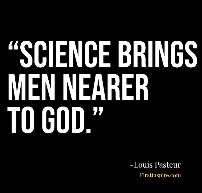 Science brings men nearer to God Louis Pasteur Quotes
