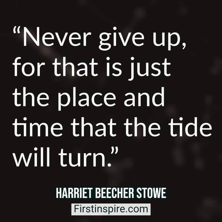 harriet beecher stowe quotes never give up